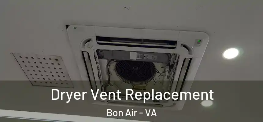  Dryer Vent Replacement Bon Air - VA