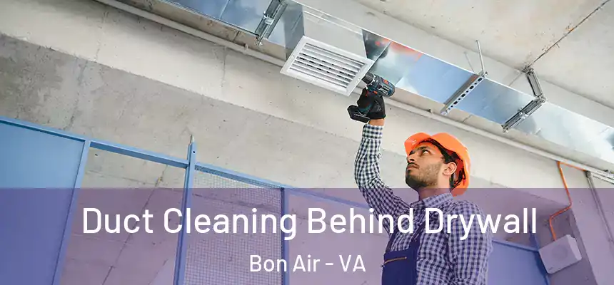  Duct Cleaning Behind Drywall Bon Air - VA