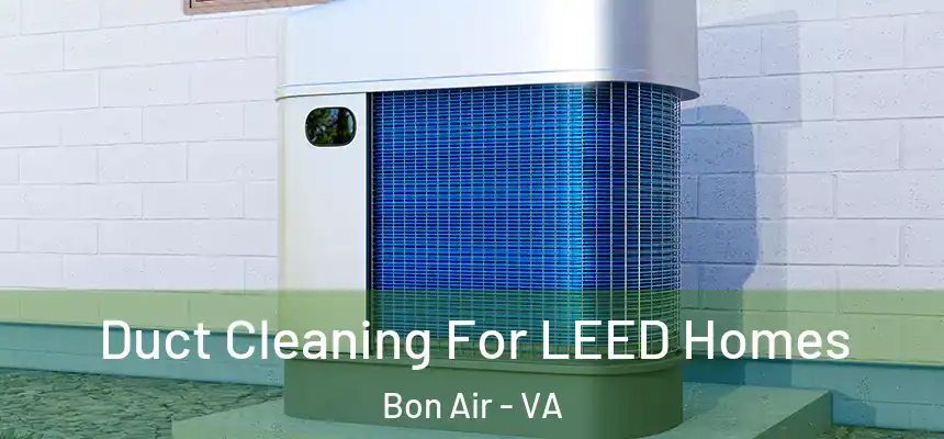  Duct Cleaning For LEED Homes Bon Air - VA