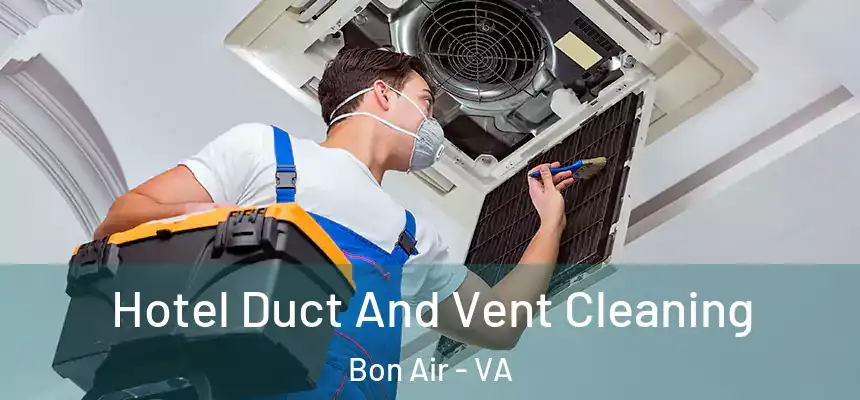  Hotel Duct And Vent Cleaning Bon Air - VA