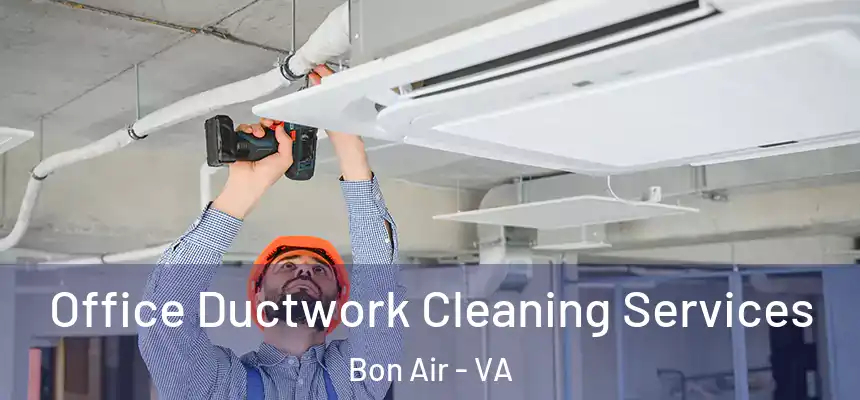  Office Ductwork Cleaning Services Bon Air - VA