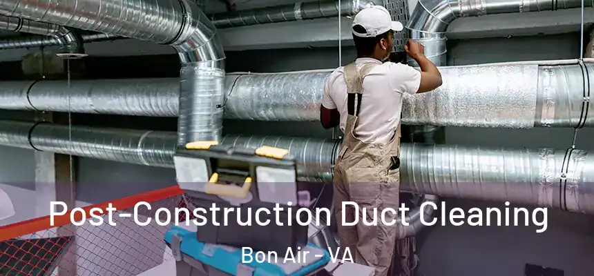  Post-Construction Duct Cleaning Bon Air - VA