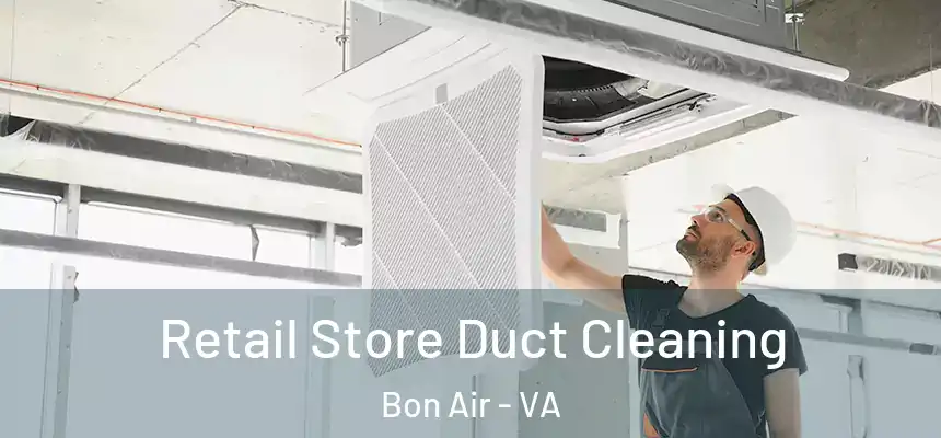  Retail Store Duct Cleaning Bon Air - VA