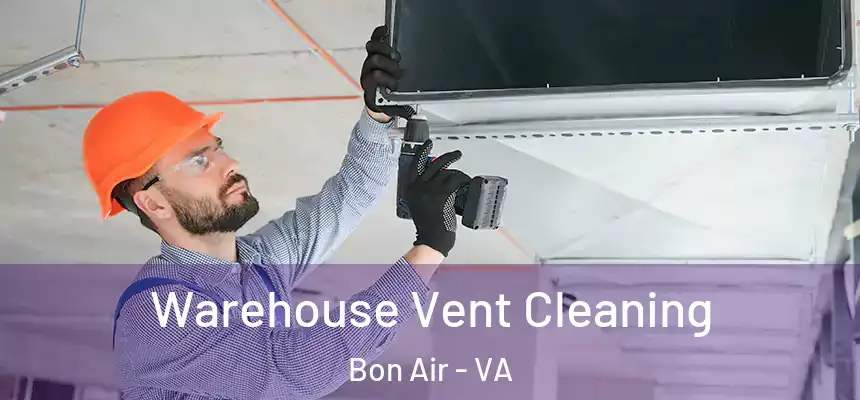  Warehouse Vent Cleaning Bon Air - VA